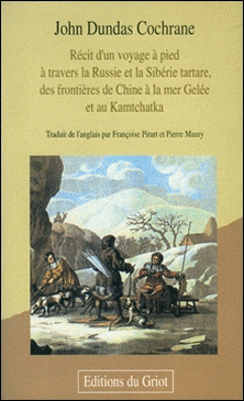 Récit d'un voyage à pied à travers la Russie et la Sibérie tartare, des frontières de Chine à la Mer Gelée et au Kamtchatka