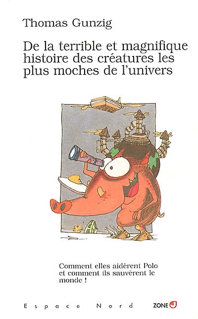 De la terrible et magnifique histoire des créatures les plus moches de l’univers : comment elles aidèrent Polo, et comment ils sauvèrent le monde