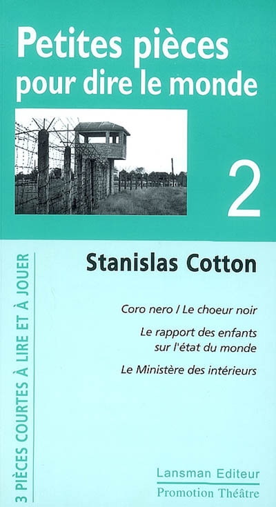 Petites pièces pour dire le monde : Coro Nero/Le cœur noir - Le rapport des enfants sur l'état du monde - Le Ministère des intérieurs (Volume 2)