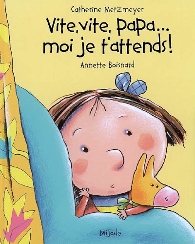 Vite, vite papa ..., moi, je t'attends