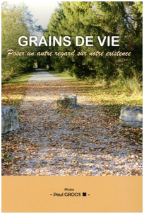 Grains de vie. Poser un autre regard sur notre existence