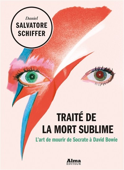 Traité de la mort sublime. L’art de mourir de Socrate à David Bowie