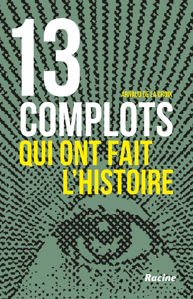 Treize complots qui ont fait l’histoire