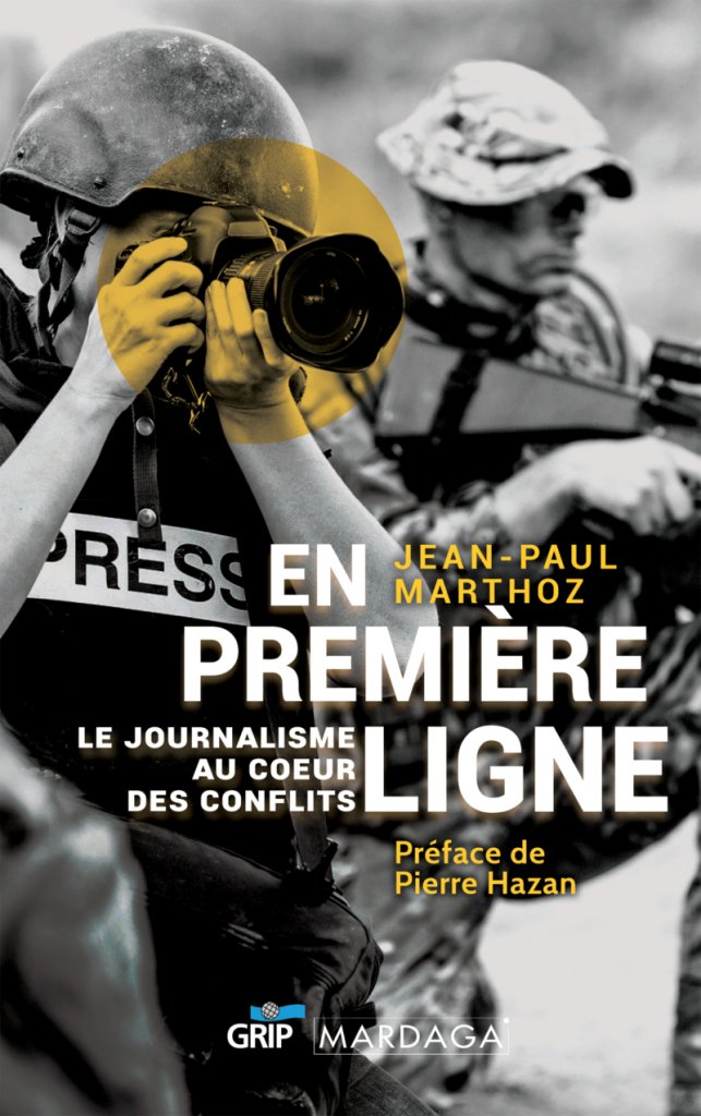 En première ligne. Le journalisme au coeur des conflits