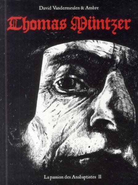 La passion des Anabaptistes : Thomas Müntzer (tome 2)