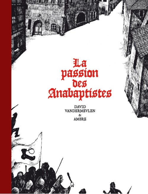 La passion des Anabaptistes (Intégrale)