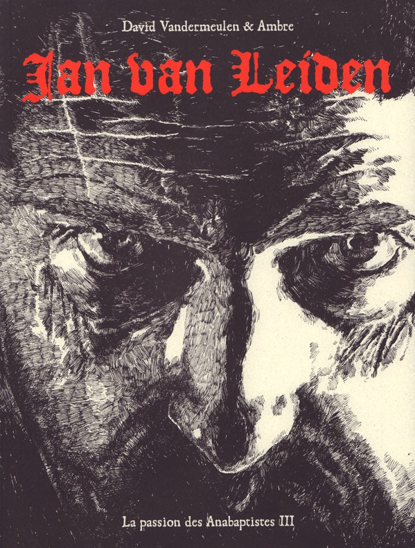 La passion des Anabaptistes : Jan Van Leiden (tome 3)