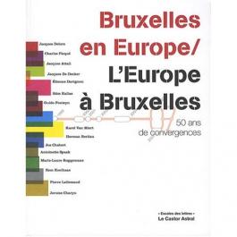 Bruxelles en Europe, l'Europe à Bruxelles : 50 ans de convergences
