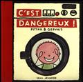 C’est dangereux !