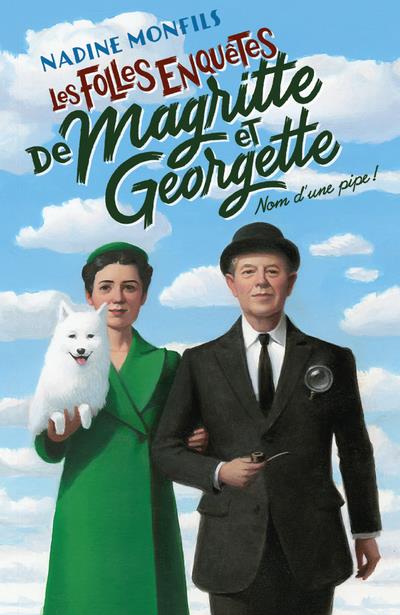 Les folles enquêtes de Magritte et Georgette. Nom d’une pipe !